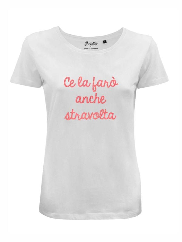 T-shirt “Ce la farò anche stravolta”