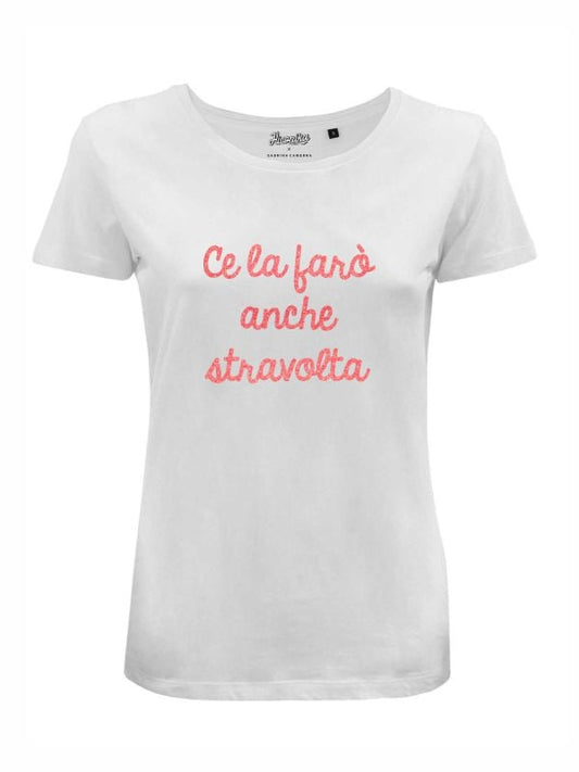 T-shirt “Ce la farò anche stravolta”